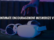 Intimate Encouragement Mesmerize Vr