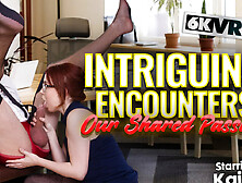 Intriguing Encounters...  Our Shared Passion