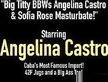 Big Titty Bbws Angelina Castro & Sofia Rose Masturbate!