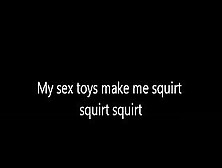 My Sex Toys Make Me Squirt Squirt Squirt