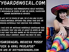 Dirtygardengirl Mexican Cunt Fuck & Anal Prolapse