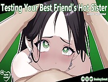 Testing Your Best Friend's Alluring Sister [Audio Porn] [Slut Training] [Use All My Holes]