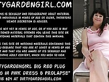 Dirtygardengirl Humongous Red Plug Fucking In Pink Dress & Anal Prolapse