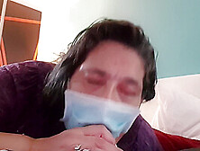 Mom Blowjob With Facemask Covid 19