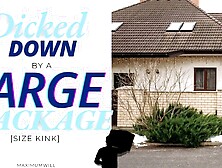 Size Kink Audio - Delivery Driver CLIMAX inside and Penises You Down