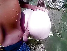 Almost Caught Fucking In A Fantastic River Till Facial