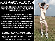 Dirtygardengirl Take In Bum Extreme Monstrous Dildo On The Field And Prolapse