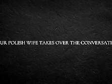 Your Polish Ex-wife Takes Over The Conversation