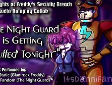 【r18+ Audio Roleplay】Night Guard Gets Her Vagina Stuffed by Glamrock Freddy【COLLAB w/ Johnny Static】