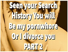 Part 2 – Seen Your Search History,  You Will Be My Porn Whore!