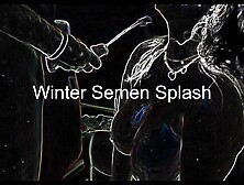 Winter Semen Splash.