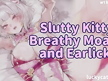 Erotic ASMR Kinky Kitty Slut: Ear Licking and Soft Moaning