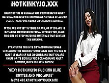 Sexy Hotkinkyjo Fucking Blue Bottle And Prolapse