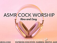 Asmr Cock Worship - Slow And Easy - Erotic Audio By Eve's Garden