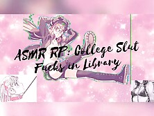 Asmr: College Whore Pounded In Library